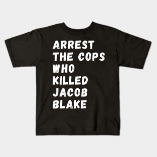 Arrest The Cops Who Killed Jacob Blake Kids T-Shirt